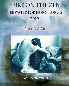 portada Fire on the Zen: Be Water for Hong Kong's 2019 (en Inglés)