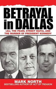 portada Betrayal in Dallas: Lbj, the Pearl Street Mafia, and the Murder of President Kennedy (in English)