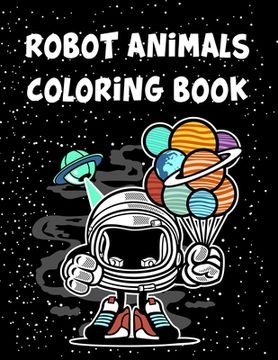 portada Robot Animals Coloring Book: Robot Animals Coloring Book, Robot Coloring Book For Toddlers. 70 Pages 8.5"x 11" In Cover. (in English)