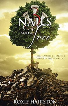 portada Three Nails and a Tree: The Invisible Behind the Visible in the Workplace (en Inglés)