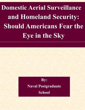 portada Domestic Aerial Surveillance and Homeland Security: Should Americans Fear the Eye in the Sky