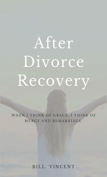portada After Divorce Recovery: When I Think of Grace, I Think of Mercy and Remarriage (en Inglés)