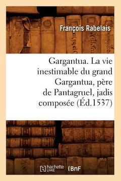 portada Gargantua. La Vie Inestimable Du Grand Gargantua, Père de Pantagruel, Jadis Composée (Éd.1537) (en Francés)