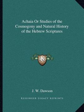 portada achaia or studies of the cosmogony and natural history of the hebrew scriptures (en Inglés)
