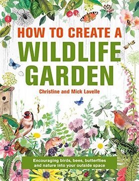 portada How to Create a Wildlife Garden: Bringing Nature in: What to Plant Where 