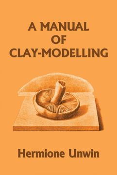 portada A Manual of Clay-Modelling (Yesterday's Classics) (en Inglés)