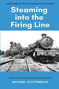 portada Steaming Into the Firing Line: Tales of the Footplate in Wartime Britain (en Inglés)