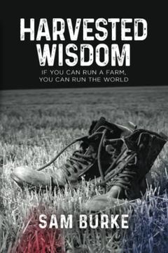 portada Harvested Wisdom: If You Can Run a Farm, You Can Run the World (en Inglés)