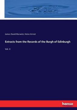 portada Extracts from the Records of the Burgh of Edinburgh: Vol. 3 (en Inglés)