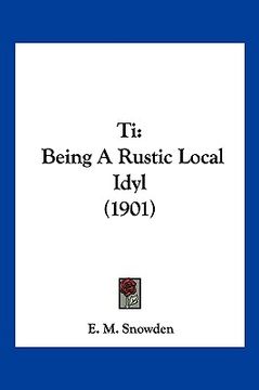 portada ti: being a rustic local idyl (1901) (en Inglés)