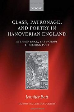 portada Class, Patronage, and Poetry in Hanoverian England: Stephen Duck, the Famous Threshing Poet (Oxford English Monographs) (in English)