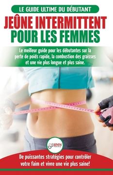 portada Jêune intermittent pour les femmes: Le guide ultime du débutantes - Le meilleur guide pour les débutantes sur la perte de poids rapide, la combustion (en Francés)