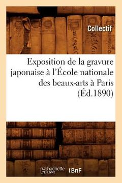 portada Exposition de la Gravure Japonaise À l'École Nationale Des Beaux-Arts À Paris (Éd.1890) (en Francés)
