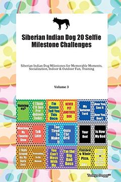 portada Siberian Indian dog 20 Selfie Milestone Challenges Siberian Indian dog Milestones for Memorable Moments, Socialization, Indoor & Outdoor Fun, Training Volume 3 (en Inglés)