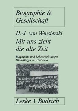 portada Mit Uns Zieht Die Alte Zeit: Biographie Und Lebenswelt Junger Ddr-Bürger Im Gesellschaftlichen Umbruch (in German)