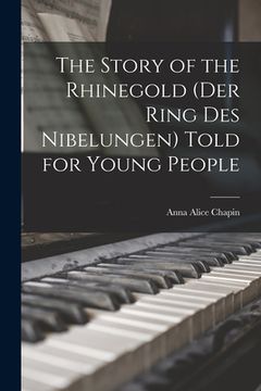 portada The Story of the Rhinegold (Der Ring des Nibelungen) Told for Young People (en Inglés)