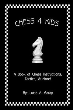 portada Chess 4 Kids: A Book of Chess Instructions, Tactics, & More! (in English)