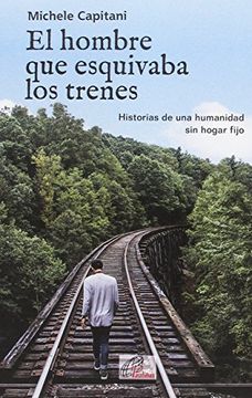 portada El Hombre que Esquivaba los Trenes: Historias de una Humanidad sin Hogar Fijo (Talante Joven) (in Spanish)