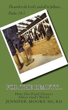 portada For the Beauty...How Our Food Choices Affect God's World (en Inglés)