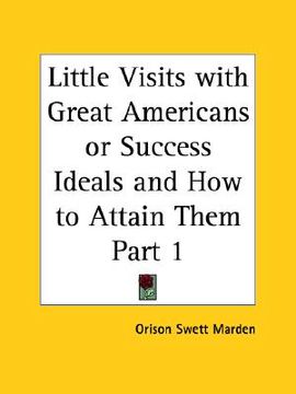 portada little visits with great americans or success ideals and how to attain them part 1 (en Inglés)