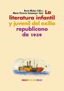 portada La Literatura Infantil y Juvenil del Exilio Republicano: Serie "Historia de la Literatura del Exilio Republicano": 48 (Biblioteca del Exilio) (in Spanish)