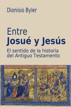 portada Entre Josué y Jesús: El Sentido de la Historia del Antiguo Testamento (in Spanish)