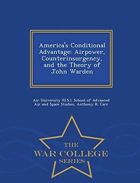 portada America's Conditional Advantage: Airpower, Counterinsurgency, and the Theory of John Warden - war College Series (en Inglés)