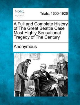 portada a full and complete history of the great beattie case most highly sensational tragedy of the century (in English)