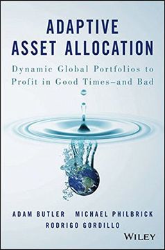 Adaptive Asset Allocation: Dynamic Global Portfolios to Profit in Good Times - And Bad