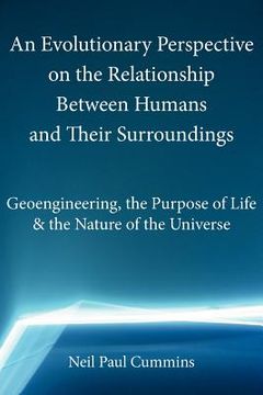portada an evolutionary perspective on the relationship between humans and their surroundings: geoengineering, the purpose of life & the nature of the univer (en Inglés)