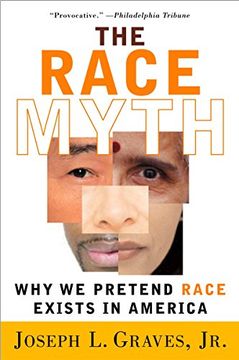 portada The Race Myth: Why we Pretend Race Exists in America (en Inglés)