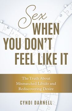 portada Sex When you Don'T Feel Like it: The Truth About Mismatched Libido and Rediscovering Desire 