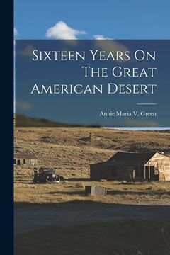 portada Sixteen Years On The Great American Desert (en Inglés)