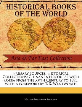 portada primary sources, historical collections: china's intercourse with korea from the xvth century to 1895, with a foreword by t. s. wentworth