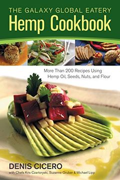 portada The Galaxy Global Eatery Hemp Cookbook: More Than 200 Recipes Using Hemp Oil, Seeds, Nuts, and Flour (en Inglés)
