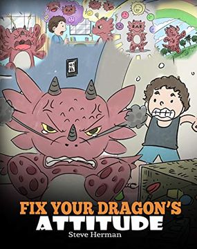 portada Fix Your Dragon's Attitude: Help Your Dragon to Adjust his Attitude. A Cute Children Story to Teach Kids About bad Attitude, Negative Behaviors, and Attitude Adjustment. (my Dragon Books) (in English)