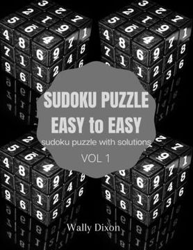 portada Sudoku puzzle easy to easy sudoku puzzle with solutions vol 1: WALLY DIXON Sudoku Puzzles Easy to Hard: Sudoku puzzle book for adults Large Print Sudo