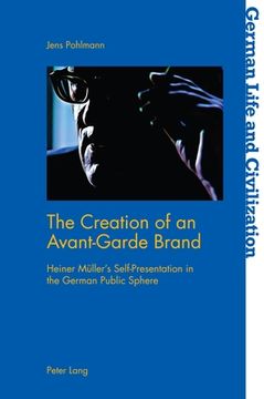 portada The Creation of an Avant-Garde Brand: Heiner Mueller's Self-Presentation in the German Public Sphere