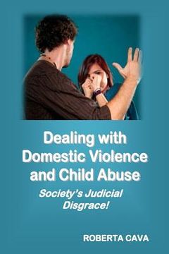portada Dealing with Domestic Violence and Child Abuse: Society's Judicial Disgrace (en Inglés)