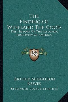 portada the finding of wineland the good: the history of the icelandic discovery of america (en Inglés)
