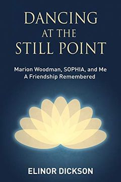 portada Dancing at the Still Point: Marion Woodman, Sophia, and me - a Friendship Remembered 