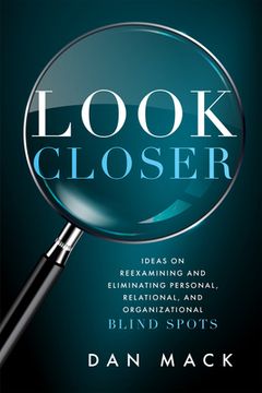 portada Look Closer: Ideas on Reexamining and Eliminating Personal, Relational, and Organizational Blind Spots (in English)
