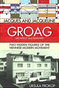 portada Jacques and Jacqueline Groag, Architect and Designer: Two Hidden Figures of the Viennese Modern Movement (in English)