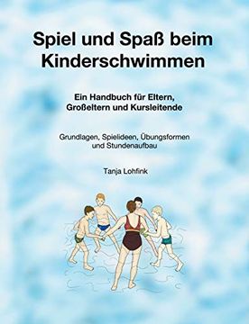 portada Spiel und Spaß Beim Kinderschwimmen: Ein Handbuch für Eltern, Großeltern und Kursleitende - Grundlagen, Spielideen, Übungsformen und Stundenaufbau 