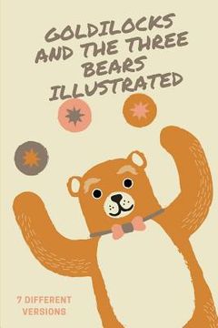 portada Goldilocks and the Three Bears (Illustrated): Seven Different Versions (en Inglés)