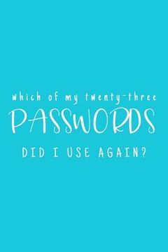 portada Which Of My Twenty-Three Passwords Did I Use Again?: Password Keeper - Teal (en Inglés)