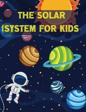 portada The Solar System For Kids: All About the Solar System for Kids Ages 7-12 (en Inglés)