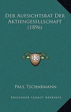 portada Der Aufsichtsrat Der Aktiengesellschaft (1896) (in German)