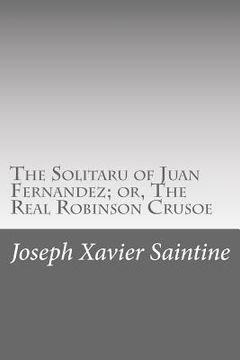 portada The Solitaru of Juan Fernandez; or, The Real Robinson Crusoe (en Inglés)