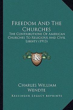 portada freedom and the churches: the contributions of american churches to religious and civil liberty (1913)